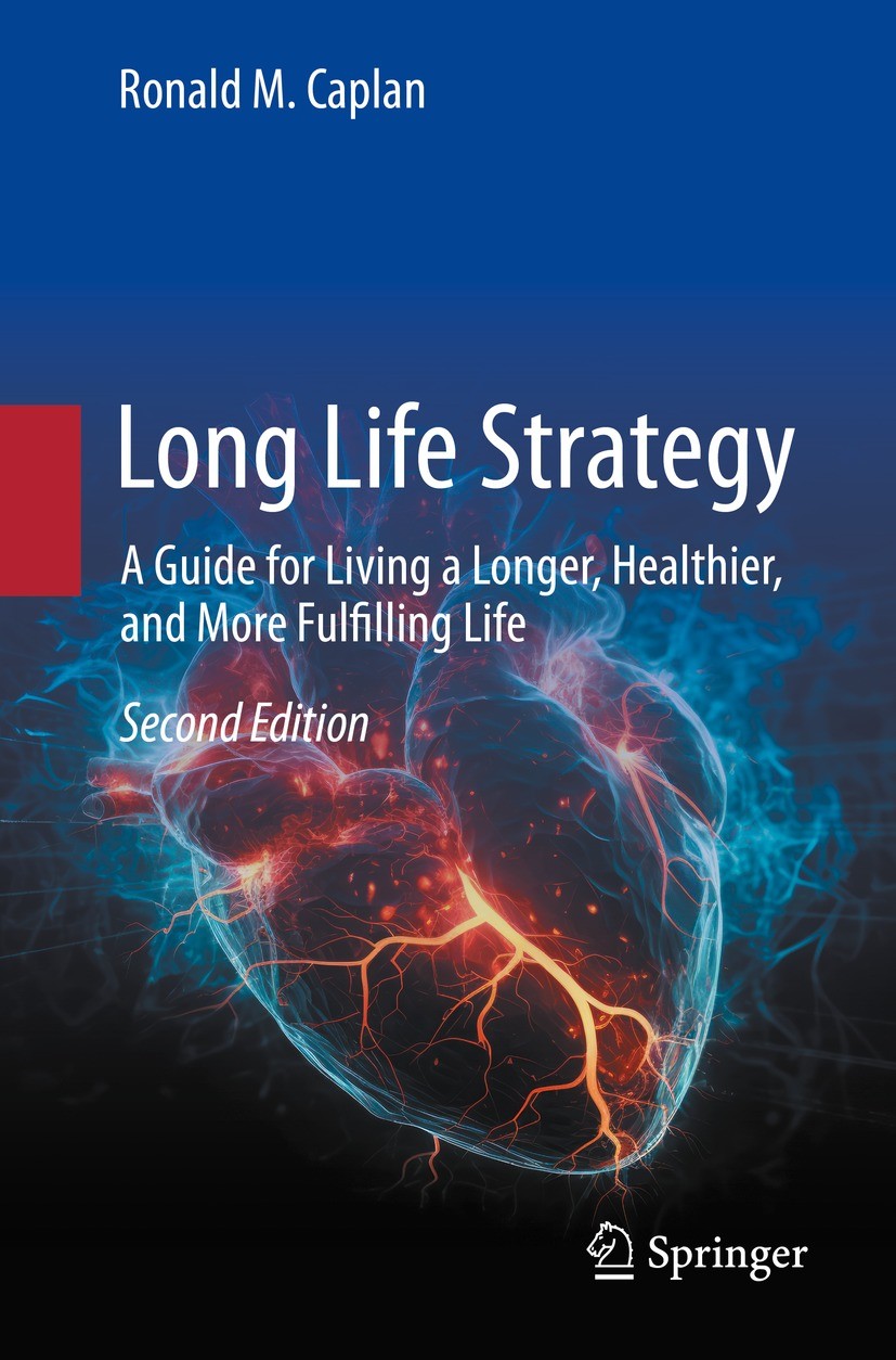 Titlebook: Long Life Strategy; A Guide for Living a Ronald M. Caplan Book 2023Latest edition The Editor(s) (if applicable) and The Author(s), under ex Titlebook: Long Life Strategy; A Guide for Living a Ronald M. Caplan Book 2023Latest edition The Editor(s) (if applicable) and The Author(s), under ex