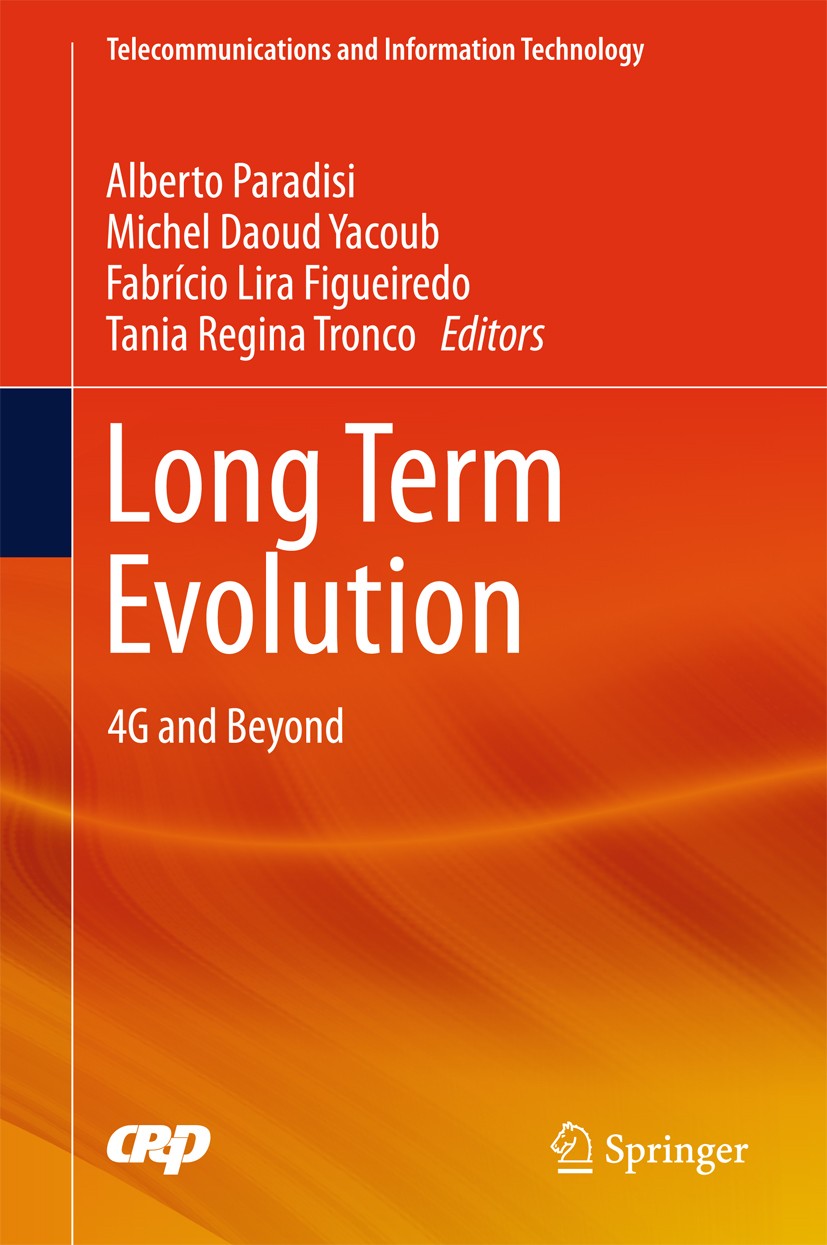Titlebook: Long Term Evolution; 4G and Beyond Alberto Paradisi,Michel Daoud Yacoub,Tania Tronco Book 2016 The Editor(s) (if applicable) and The Author Titlebook: Long Term Evolution; 4G and Beyond Alberto Paradisi,Michel Daoud Yacoub,Tania Tronco Book 2016 The Editor(s) (if applicable) and The Author
