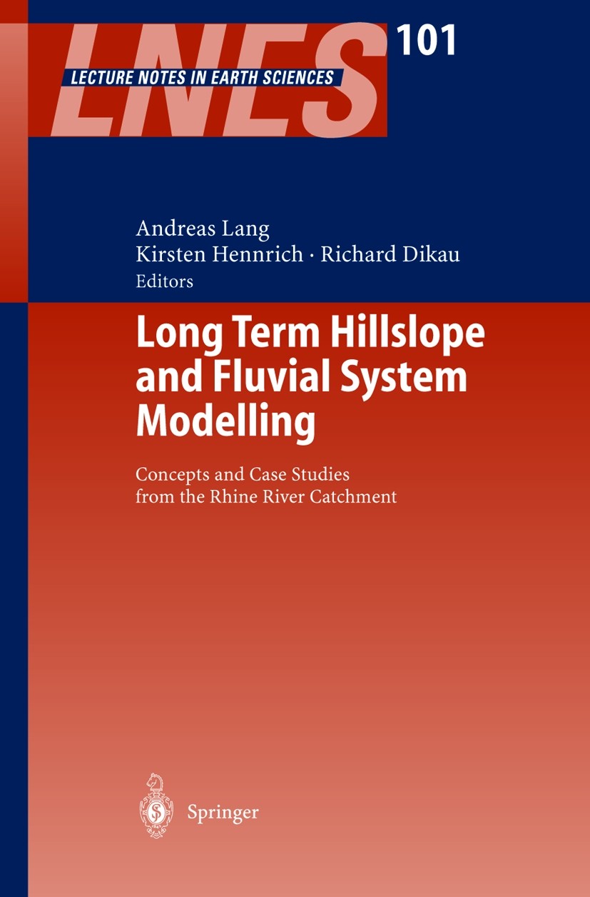 Titlebook: Long Term Hillslope and Fluvial System Modelling; Concepts and Case St Andreas Lang,Richard Dikau,Kirsten Hennrich Book 2003 Springer-Verla Titlebook: Long Term Hillslope and Fluvial System Modelling; Concepts and Case St Andreas Lang,Richard Dikau,Kirsten Hennrich Book 2003 Springer-Verla
