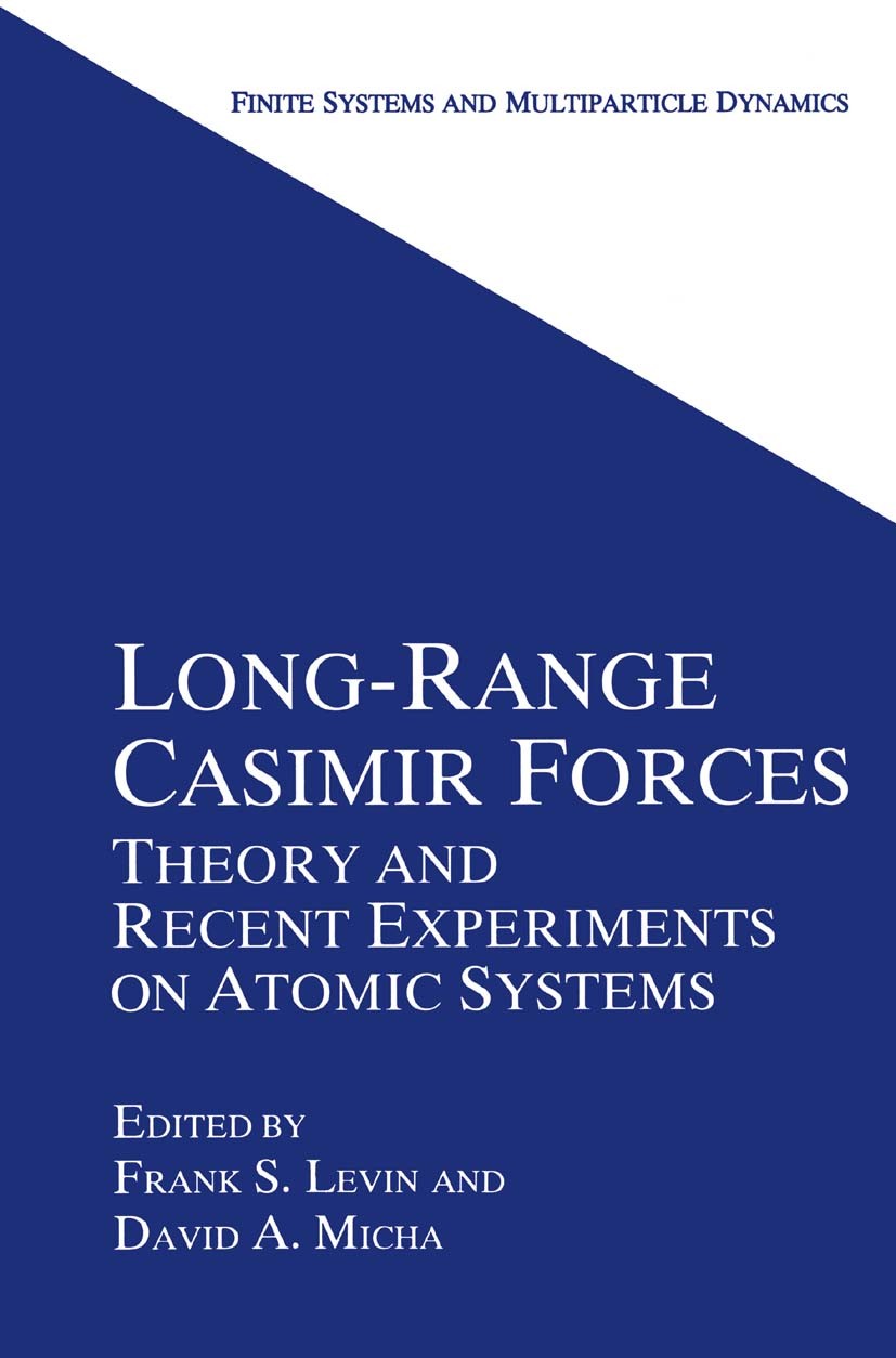 Titlebook: Long-Range Casimir Forces; Theory and Recent Ex Frank S. Levin,David A. Micha Book 1993 Springer Science+Business Media New York 1993 atoms Titlebook: Long-Range Casimir Forces; Theory and Recent Ex Frank S. Levin,David A. Micha Book 1993 Springer Science+Business Media New York 1993 atoms
