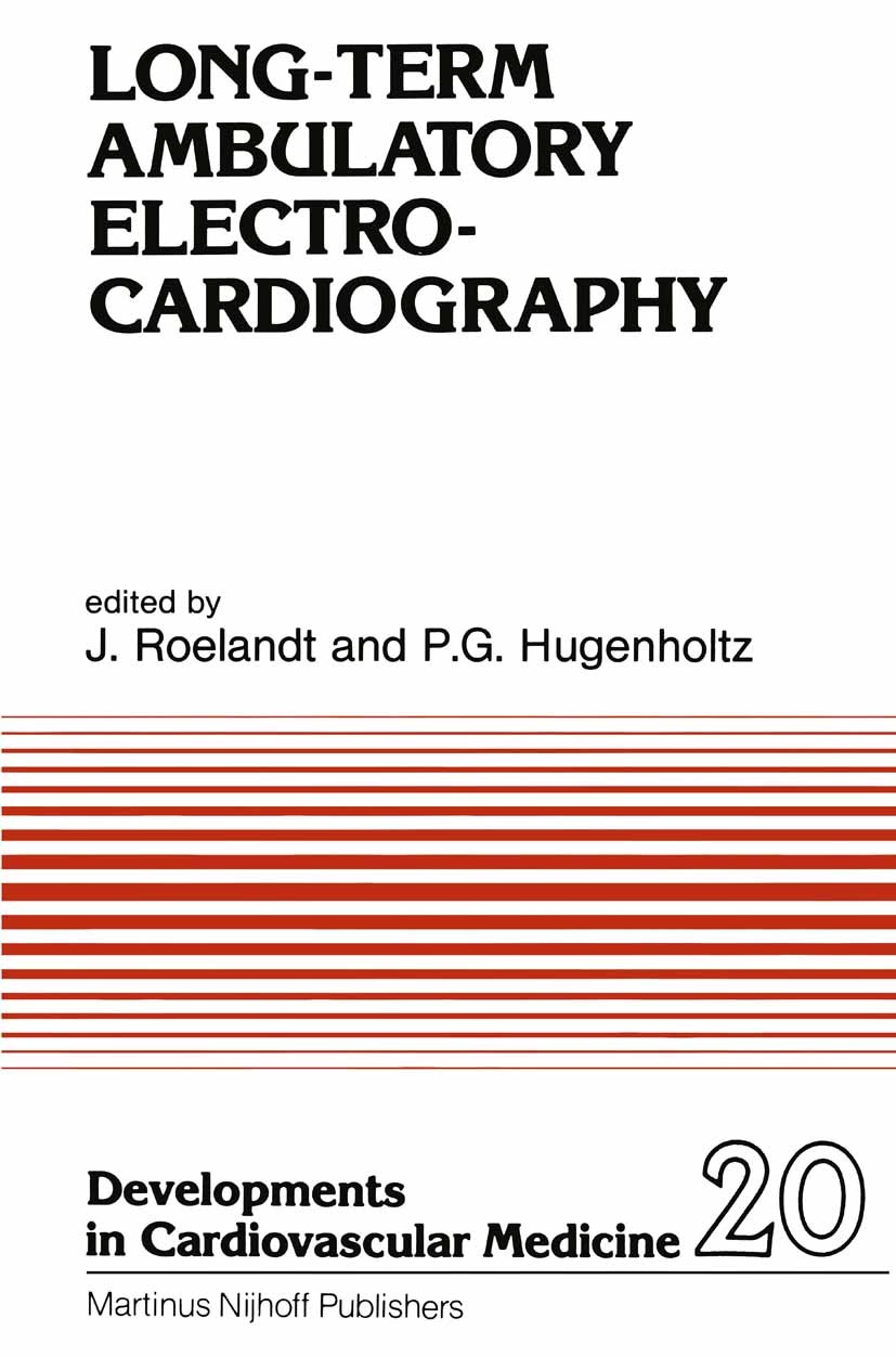 Titlebook: Long-Term Ambulatory Electrocardiography; J. Roelandt,P. G. Hugenholtz Book 1982 Martinus Nijhoff Publishers, The Hague 1982 electrocardio Titlebook: Long-Term Ambulatory Electrocardiography; J. Roelandt,P. G. Hugenholtz Book 1982 Martinus Nijhoff Publishers, The Hague 1982 electrocardio