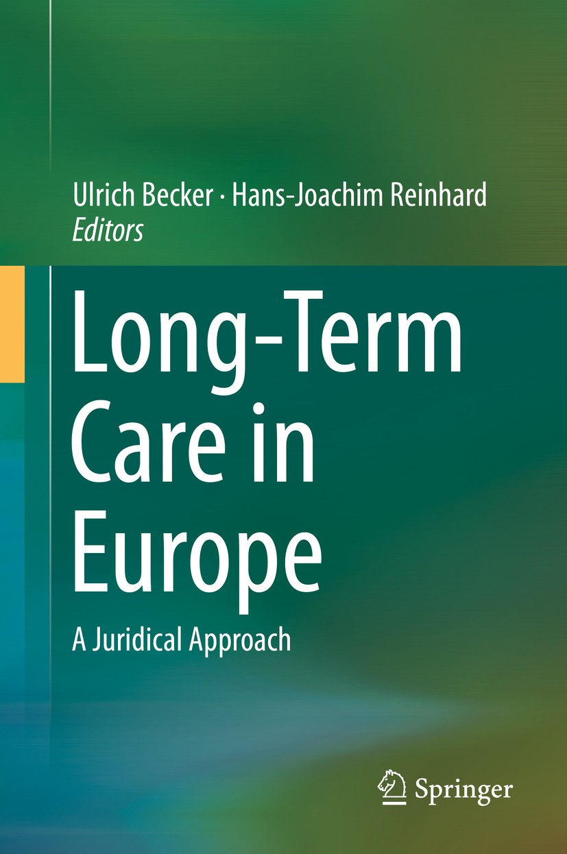 Titlebook: Long-Term Care in Europe; A Juridical Approach Ulrich Becker,Hans-Joachim Reinhard Book 2018 Springer International Publishing AG 2018 Long Titlebook: Long-Term Care in Europe; A Juridical Approach Ulrich Becker,Hans-Joachim Reinhard Book 2018 Springer International Publishing AG 2018 Long