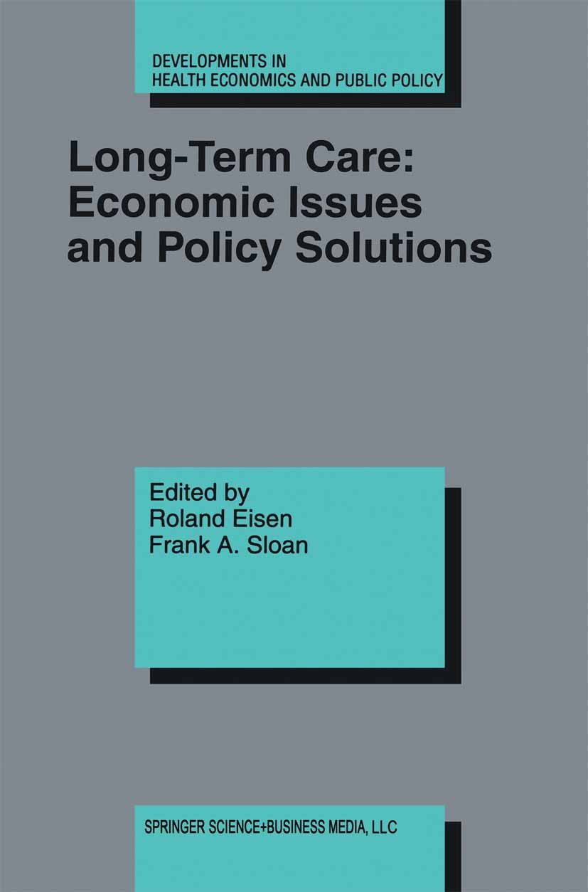 Titlebook: Long-Term Care: Economic Issues and Policy Solutions; Roland Eisen (Professur für Wirtschafts- und Sozia Book 1996 Kluwer Academic Publish Titlebook: Long-Term Care: Economic Issues and Policy Solutions; Roland Eisen (Professur für Wirtschafts- und Sozia Book 1996 Kluwer Academic Publish