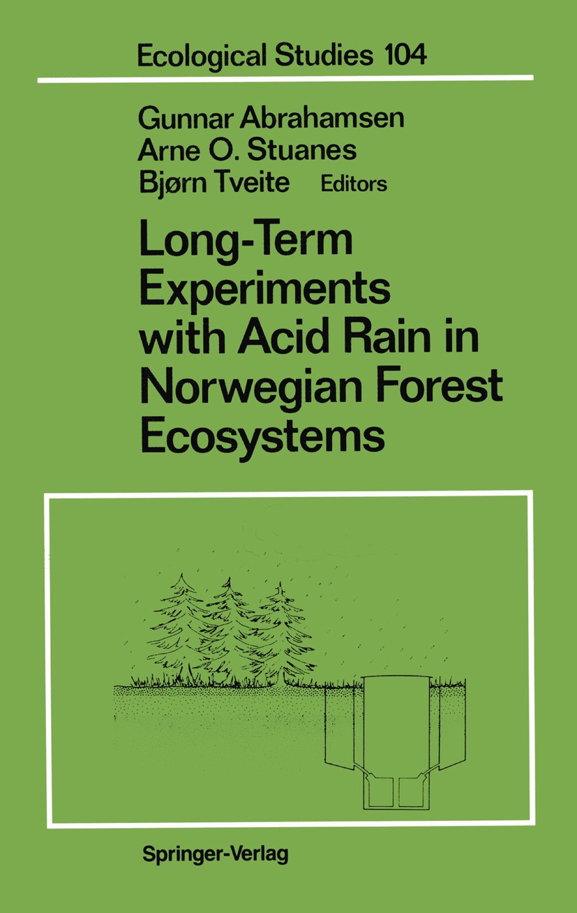 Titlebook: Long-Term Experiments with Acid Rain in Norwegian Forest Ecosystems; Gunnar Abrahamsen,Arne O. Stuanes,Bjørn Tveite Book 1994 Springer-Ver Titlebook: Long-Term Experiments with Acid Rain in Norwegian Forest Ecosystems; Gunnar Abrahamsen,Arne O. Stuanes,Bjørn Tveite Book 1994 Springer-Ver