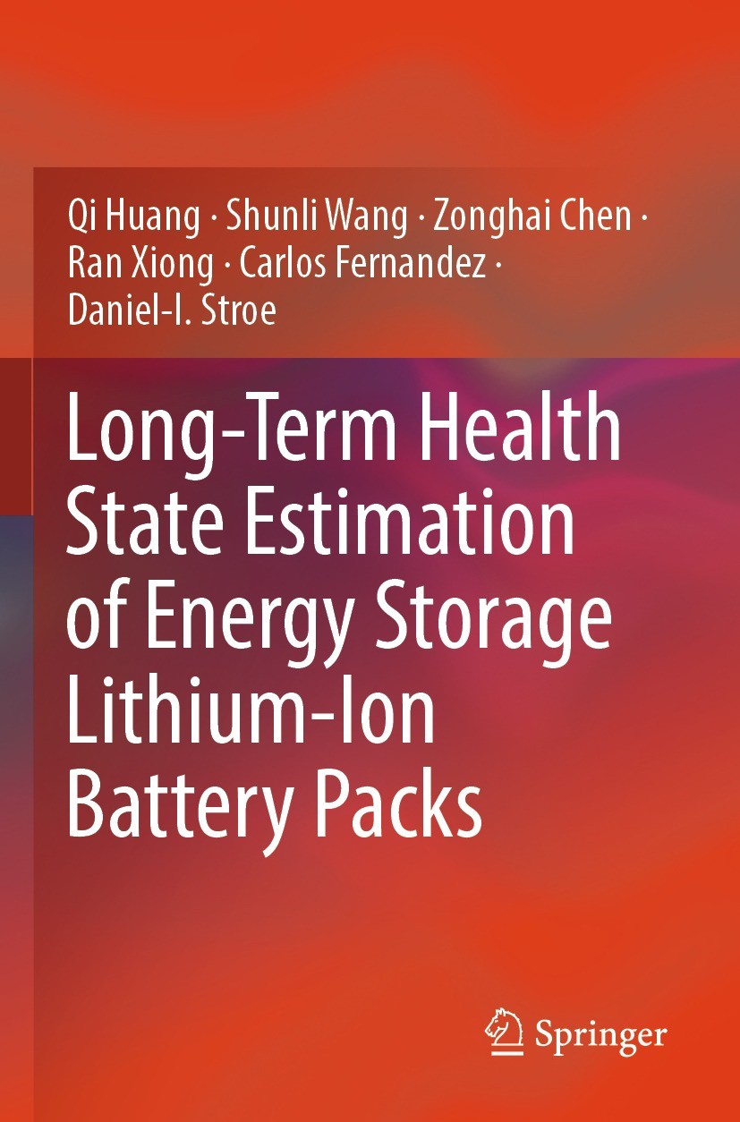 Titlebook: Long-Term Health State Estimation of Energy Storage Lithium-Ion Battery Packs; Qi Huang,Shunli Wang,Daniel-I. Stroe Book 2023 The Editor(s Titlebook: Long-Term Health State Estimation of Energy Storage Lithium-Ion Battery Packs; Qi Huang,Shunli Wang,Daniel-I. Stroe Book 2023 The Editor(s