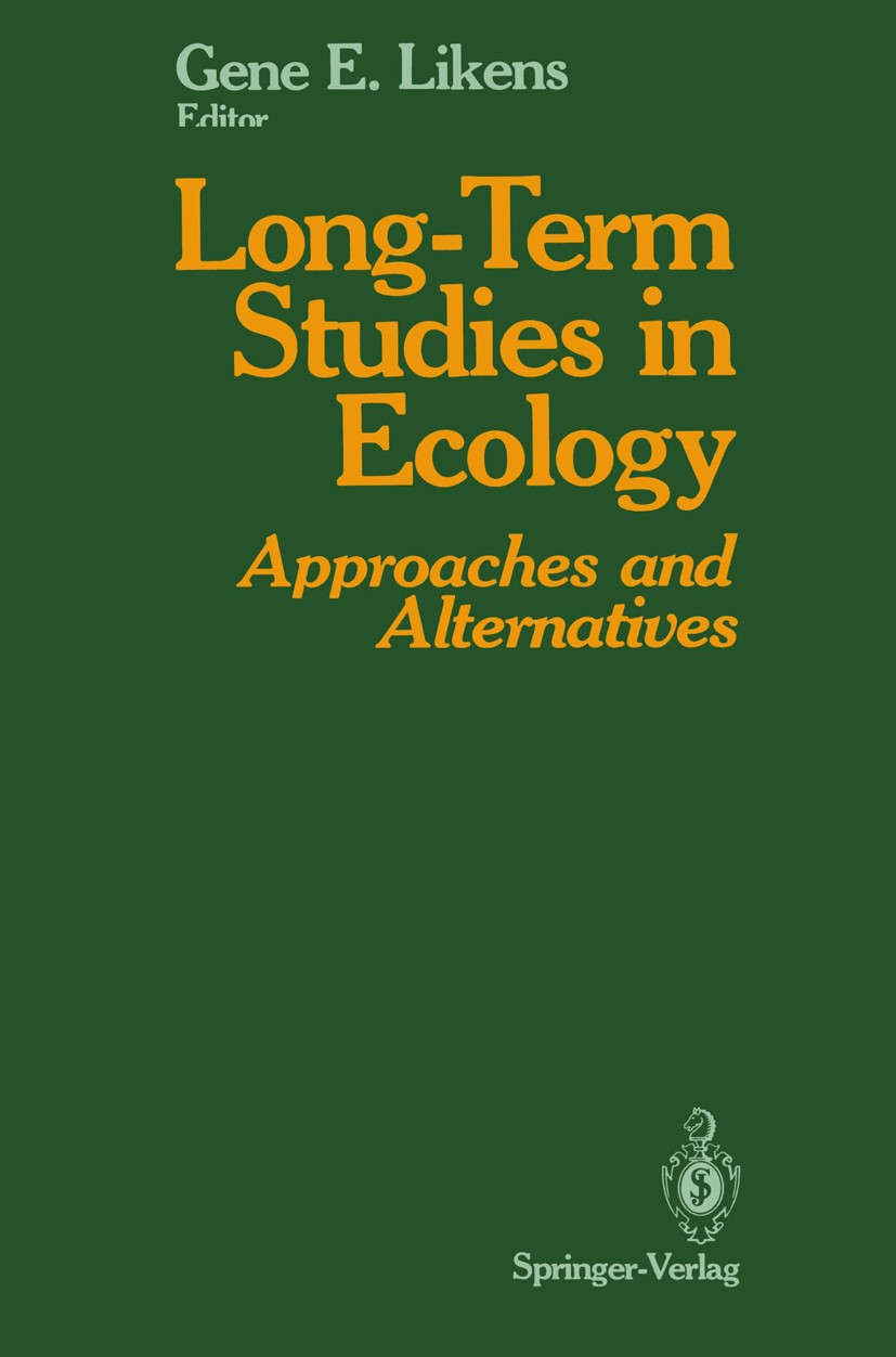 Titlebook: Long-Term Studies in Ecology; Approaches and Alter Gene E. Likens (Director) Book 1989 Springer Science+Business Media New York 1989 ecolog Titlebook: Long-Term Studies in Ecology; Approaches and Alter Gene E. Likens (Director) Book 1989 Springer Science+Business Media New York 1989 ecolog