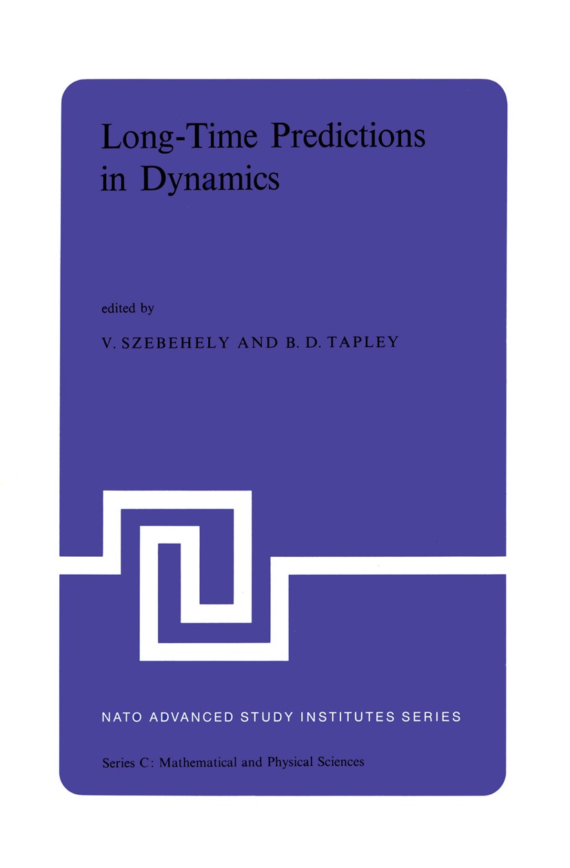 Titlebook: Long-Time Predictions in Dynamics; Proceedings of the N V. Szebehely,B. D. Tapley Conference proceedings 1976 D. Reidel Publishing Company, Titlebook: Long-Time Predictions in Dynamics; Proceedings of the N V. Szebehely,B. D. Tapley Conference proceedings 1976 D. Reidel Publishing Company,