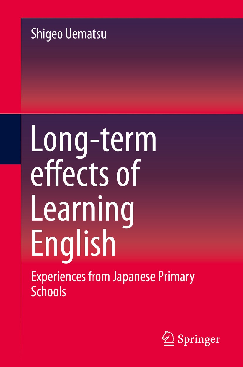 Titlebook: Long-term effects of Learning English; Experiences from Jap Shigeo Uematsu Book 2015 Springer Science+Business Media Singapore 2015 English Titlebook: Long-term effects of Learning English; Experiences from Jap Shigeo Uematsu Book 2015 Springer Science+Business Media Singapore 2015 English