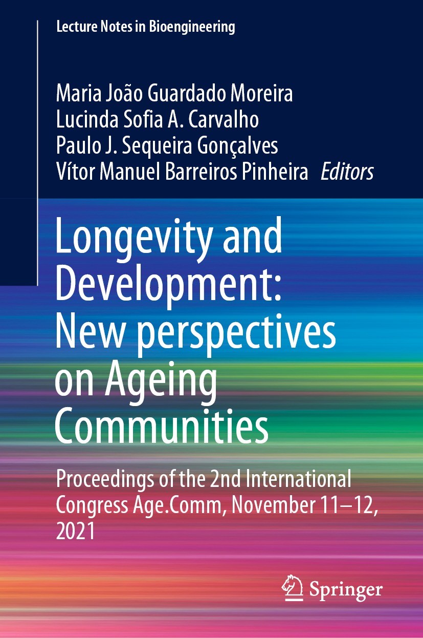 Titlebook: Longevity and Development: New perspectives on Ageing Communities; Proceedings of the 2 Maria João Guardado Moreira,Lucinda Sofia A. Carva Titlebook: Longevity and Development: New perspectives on Ageing Communities; Proceedings of the 2 Maria João Guardado Moreira,Lucinda Sofia A. Carva