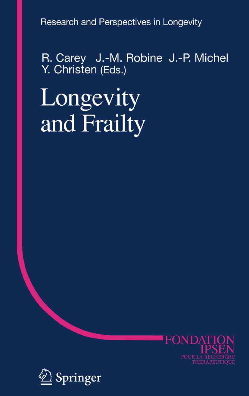 Titlebook: Longevity and Frailty; James R. Carey,Jean-Marie Robine,Yves Christen Conference proceedings 2005 Springer-Verlag Berlin Heidelberg 2005 A Titlebook: Longevity and Frailty; James R. Carey,Jean-Marie Robine,Yves Christen Conference proceedings 2005 Springer-Verlag Berlin Heidelberg 2005 A