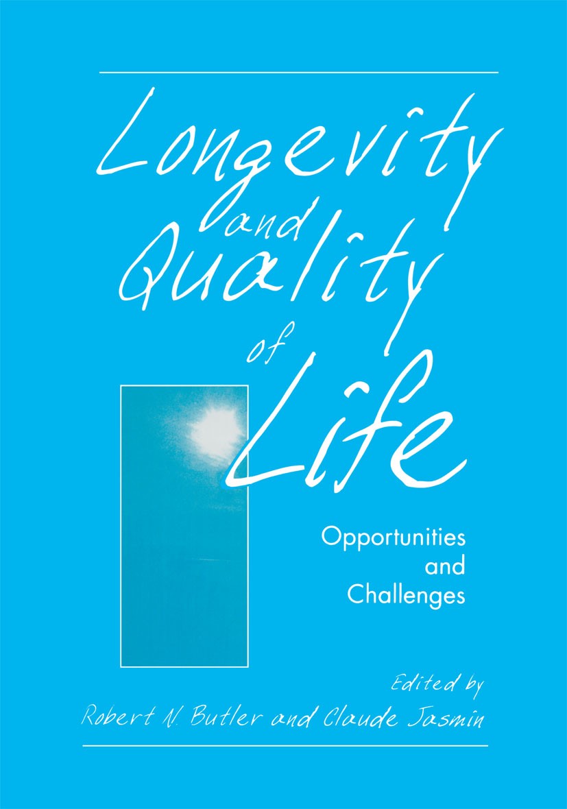 Titlebook: Longevity and Quality of Life; Opportunities and Ch Robert N. Butler,Claude Jasmin Book 2000 Springer Science+Business Media New York 2000 Titlebook: Longevity and Quality of Life; Opportunities and Ch Robert N. Butler,Claude Jasmin Book 2000 Springer Science+Business Media New York 2000
