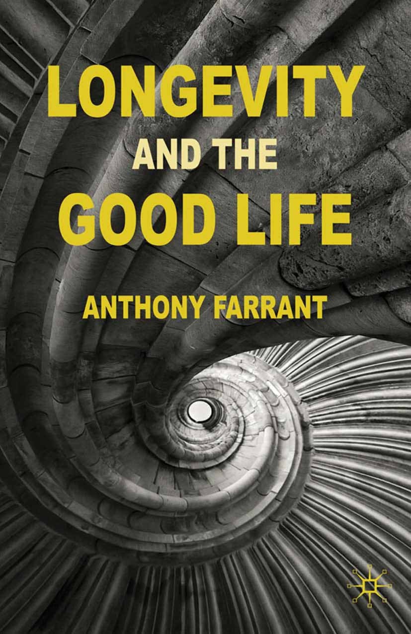 Titlebook: Longevity and the Good Life; Anthony Farrant Book 2010 Palgrave Macmillan, a division of Macmillan Publishers Limited 2010 ethics.health.p Titlebook: Longevity and the Good Life; Anthony Farrant Book 2010 Palgrave Macmillan, a division of Macmillan Publishers Limited 2010 ethics.health.p