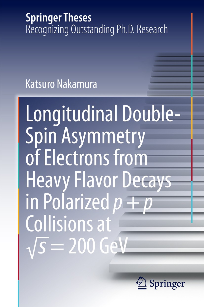 Titlebook: Longitudinal Double-Spin Asymmetry of Electrons from Heavy Flavor Decays in Polarized p + p Collisio; Katsuro Nakamura Book 2014 Springer Titlebook: Longitudinal Double-Spin Asymmetry of Electrons from Heavy Flavor Decays in Polarized p + p Collisio; Katsuro Nakamura Book 2014 Springer
