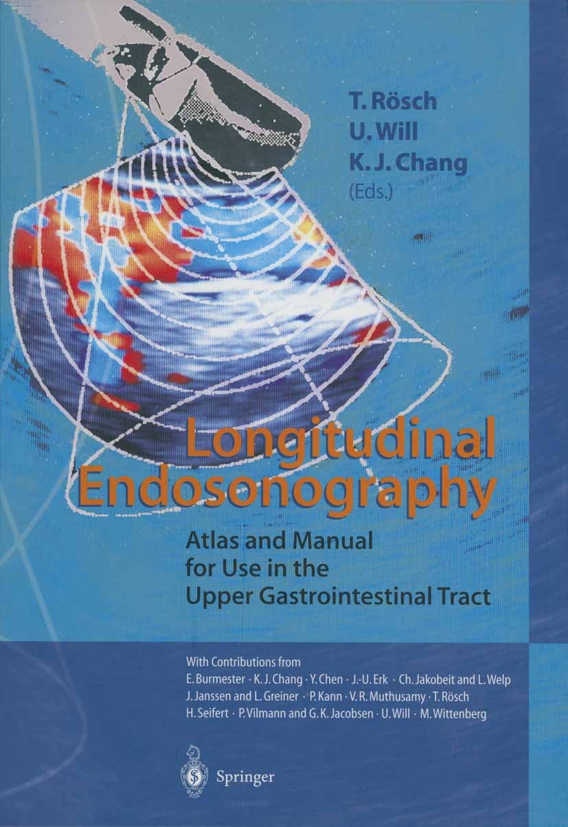 Titlebook: Longitudinal Endosonography; Atlas and Manual for T. Rösch,U. Will,K. J. Chang Book 2001 Springer Verlag Berlin Heidelberg 2001 Endosonogra Titlebook: Longitudinal Endosonography; Atlas and Manual for T. Rösch,U. Will,K. J. Chang Book 2001 Springer Verlag Berlin Heidelberg 2001 Endosonogra