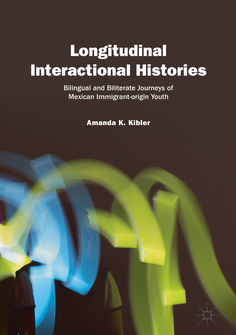Titlebook: Longitudinal Interactional Histories; Bilingual and Bilite Amanda K. Kibler Book 2019 The Editor(s) (if applicable) and The Author(s), unde Titlebook: Longitudinal Interactional Histories; Bilingual and Bilite Amanda K. Kibler Book 2019 The Editor(s) (if applicable) and The Author(s), unde