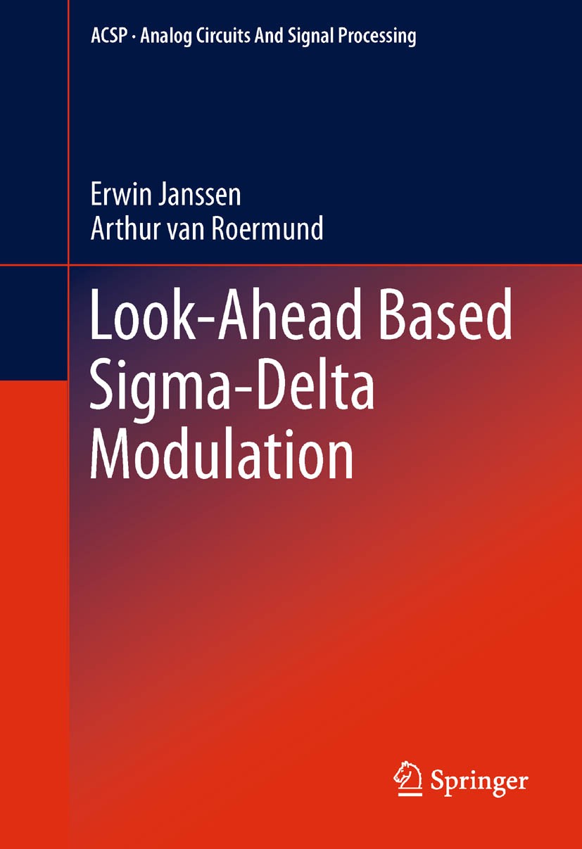 Titlebook: Look-Ahead Based Sigma-Delta Modulation; Erwin Janssen,Arthur van Roermund Book 2011 Springer Science+Business Media B.V. 2011 Analog Circ Titlebook: Look-Ahead Based Sigma-Delta Modulation; Erwin Janssen,Arthur van Roermund Book 2011 Springer Science+Business Media B.V. 2011 Analog Circ