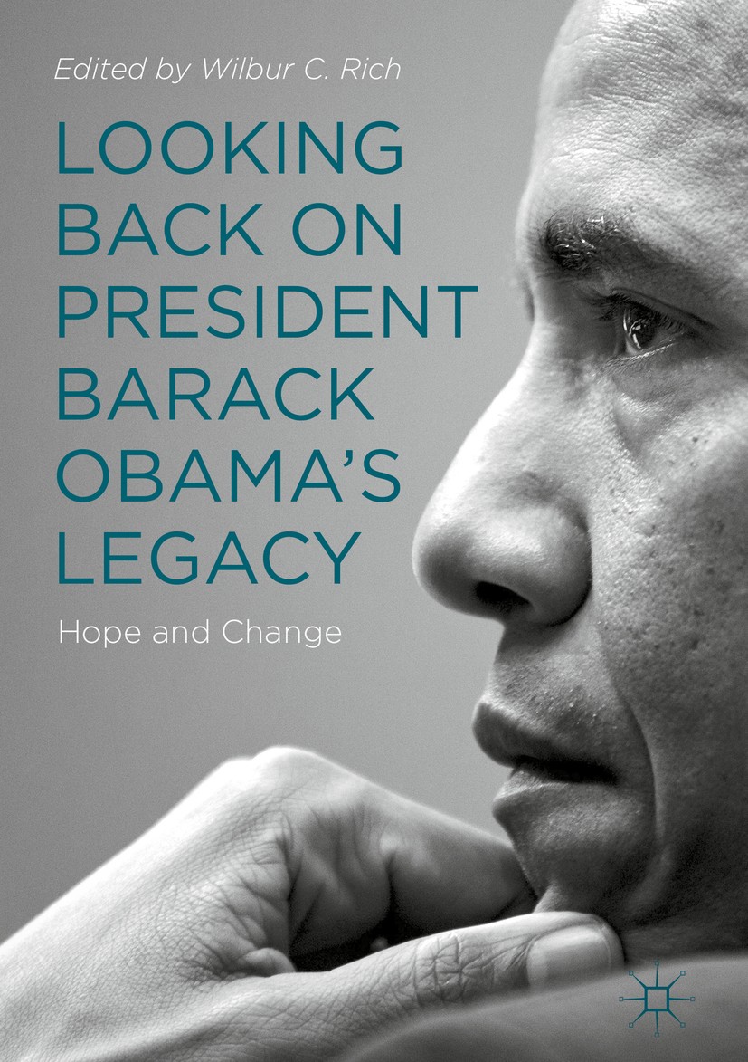 Titlebook: Looking Back on President Barack Obama’s Legacy; Hope and Change Wilbur C. Rich Book 2019 The Editor(s) (if applicable) and The Author(s), Titlebook: Looking Back on President Barack Obama’s Legacy; Hope and Change Wilbur C. Rich Book 2019 The Editor(s) (if applicable) and The Author(s),