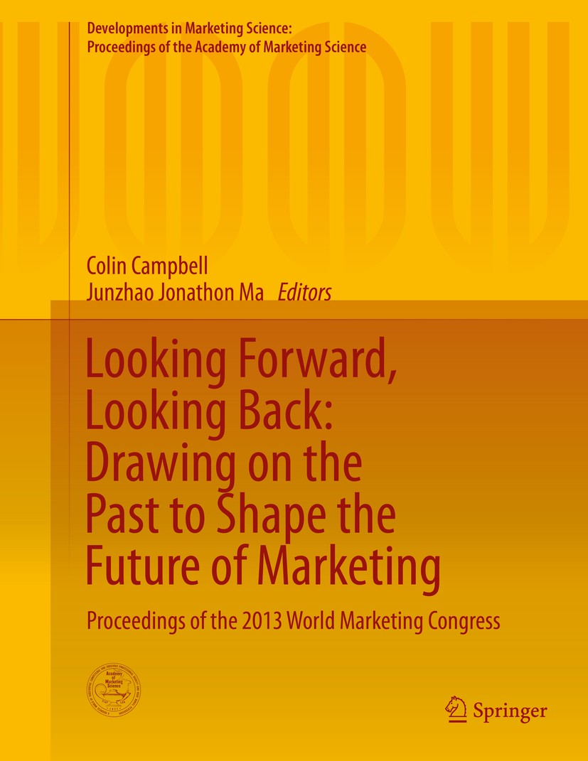 Titlebook: Looking Forward, Looking Back: Drawing on the Past to Shape the Future of Marketing; Proceedings of the 2 Colin Campbell,Junzhao (Jonathon) Titlebook: Looking Forward, Looking Back: Drawing on the Past to Shape the Future of Marketing; Proceedings of the 2 Colin Campbell,Junzhao (Jonathon)