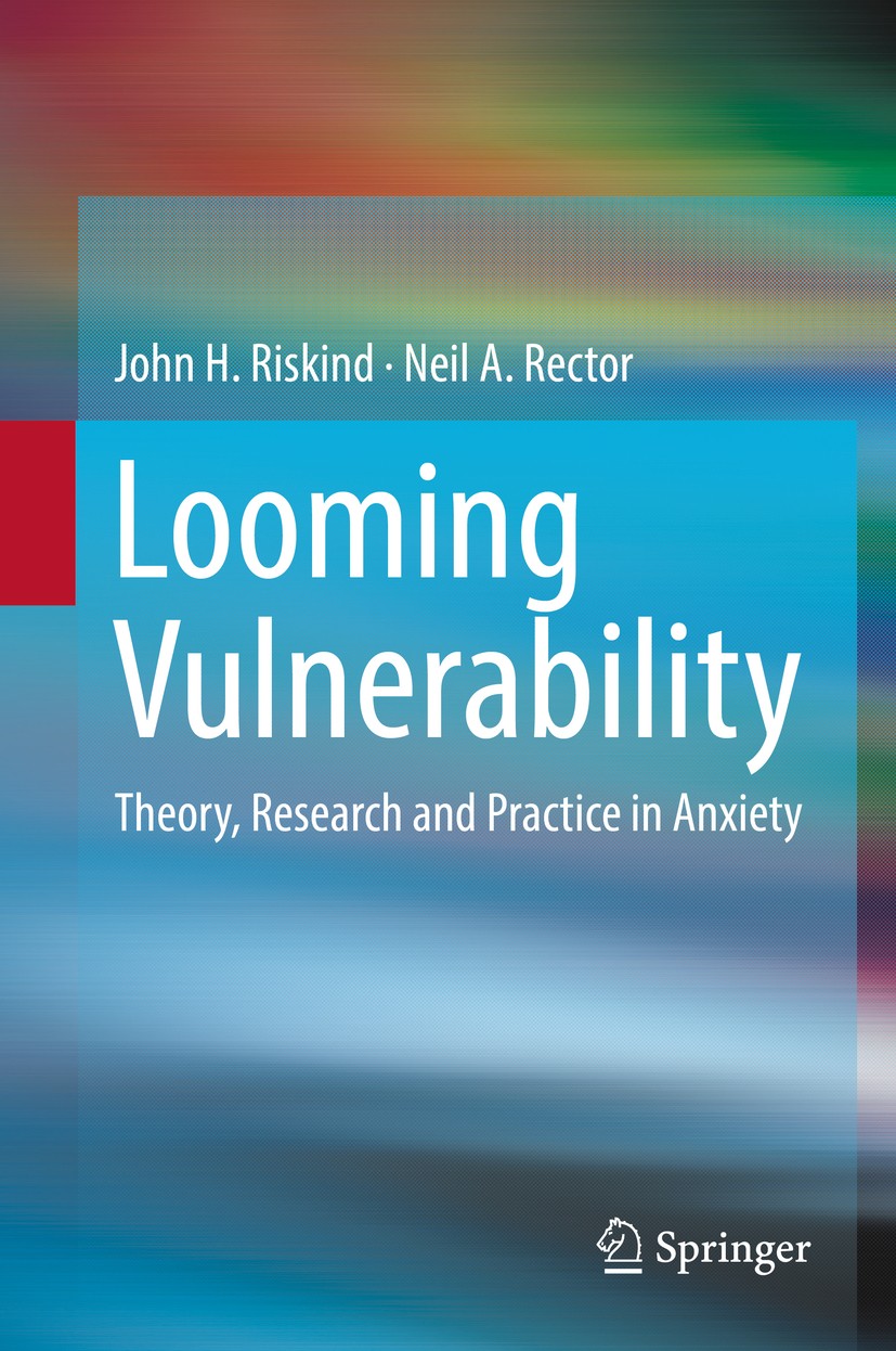 Titlebook: Looming Vulnerability; Theory, Research and John H. Riskind,Neil A. Rector Book 2018 Springer Science+Business Media, LLC, part of Springer Titlebook: Looming Vulnerability; Theory, Research and John H. Riskind,Neil A. Rector Book 2018 Springer Science+Business Media, LLC, part of Springer