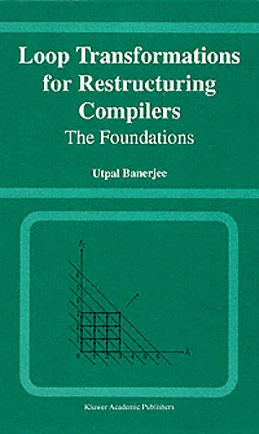 Titlebook: Loop Transformations for Restructuring Compilers; The Foundations Utpal Banerjee Book 1993 Springer Science+Business Media New York 1993 Fo Titlebook: Loop Transformations for Restructuring Compilers; The Foundations Utpal Banerjee Book 1993 Springer Science+Business Media New York 1993 Fo