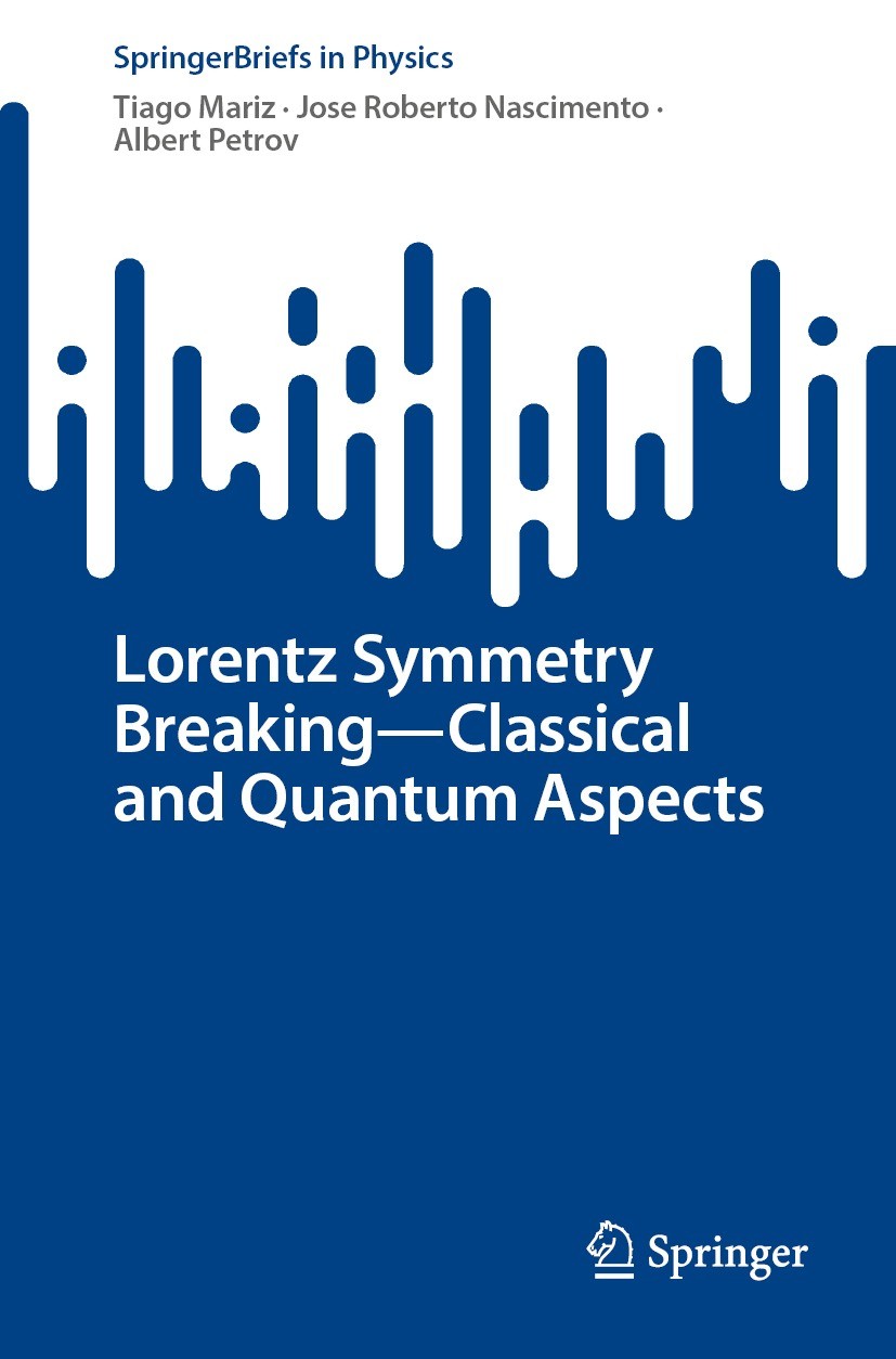 Titlebook: Lorentz Symmetry Breaking—Classical and Quantum Aspects; Tiago Mariz,Jose Roberto Nascimento,Albert Petrov Book 2022 The Author(s), under Titlebook: Lorentz Symmetry Breaking—Classical and Quantum Aspects; Tiago Mariz,Jose Roberto Nascimento,Albert Petrov Book 2022 The Author(s), under
