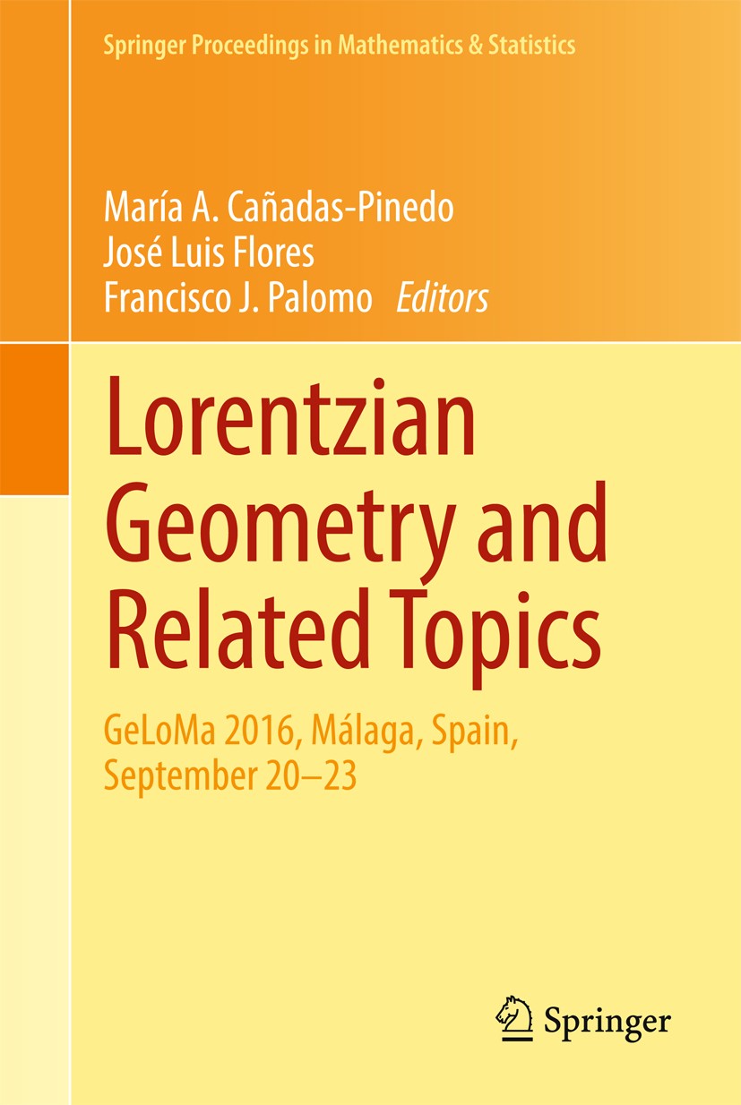 Titlebook: Lorentzian Geometry and Related Topics; GeLoMa 2016, Málaga, María A. Cañadas-Pinedo,José Luis Flores,Francisco Conference proceedings 2017 Titlebook: Lorentzian Geometry and Related Topics; GeLoMa 2016, Málaga, María A. Cañadas-Pinedo,José Luis Flores,Francisco Conference proceedings 2017