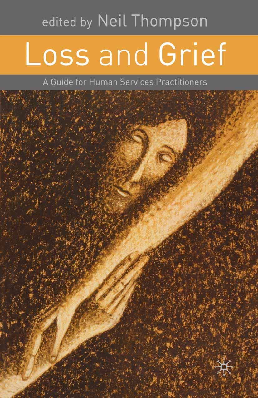 Titlebook: Loss and Grief; A Guide for Human Se Neil Thompson (Director of Avenue Consulting Ltd, Textbook 2002Latest edition The Editor(s) (if appli Titlebook: Loss and Grief; A Guide for Human Se Neil Thompson (Director of Avenue Consulting Ltd, Textbook 2002Latest edition The Editor(s) (if appli