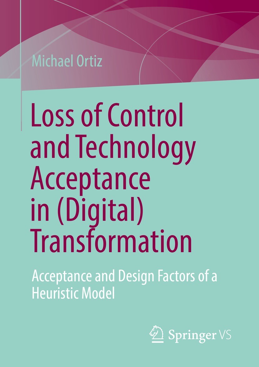 Titlebook: Loss of Control and Technology Acceptance in (Digital) Transformation; Acceptance and Desig Michael Ortiz Book 2023 The Editor(s) (if appli Titlebook: Loss of Control and Technology Acceptance in (Digital) Transformation; Acceptance and Desig Michael Ortiz Book 2023 The Editor(s) (if appli