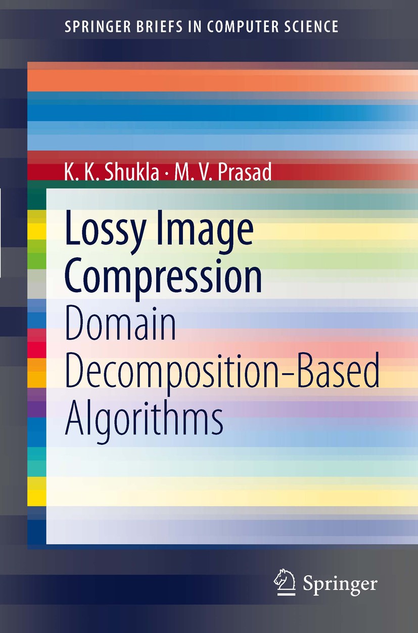 Titlebook: Lossy Image Compression; Domain Decomposition K.K. Shukla,M.V. Prasad Book 2011 The Editor(s) (if applicable) and The Author(s), under excl Titlebook: Lossy Image Compression; Domain Decomposition K.K. Shukla,M.V. Prasad Book 2011 The Editor(s) (if applicable) and The Author(s), under excl