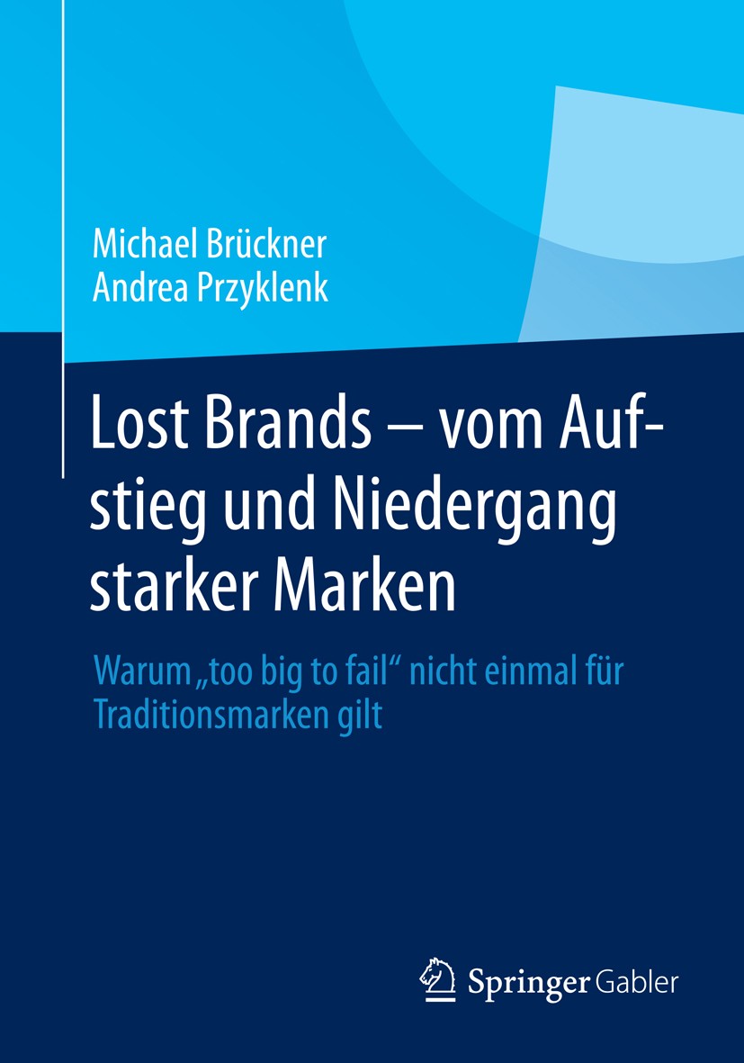 Titlebook: Lost Brands - vom Aufstieg und Niedergang starker Marken; Warum Titlebook: Lost Brands - vom Aufstieg und Niedergang starker Marken; Warum
