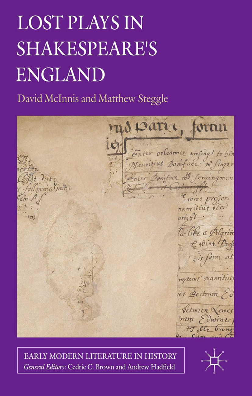 Titlebook: Lost Plays in Shakespeare‘s England; David McInnis,Matthew Steggle Book 2014 Palgrave Macmillan, a division of Macmillan Publishers Limite Titlebook: Lost Plays in Shakespeare‘s England; David McInnis,Matthew Steggle Book 2014 Palgrave Macmillan, a division of Macmillan Publishers Limite