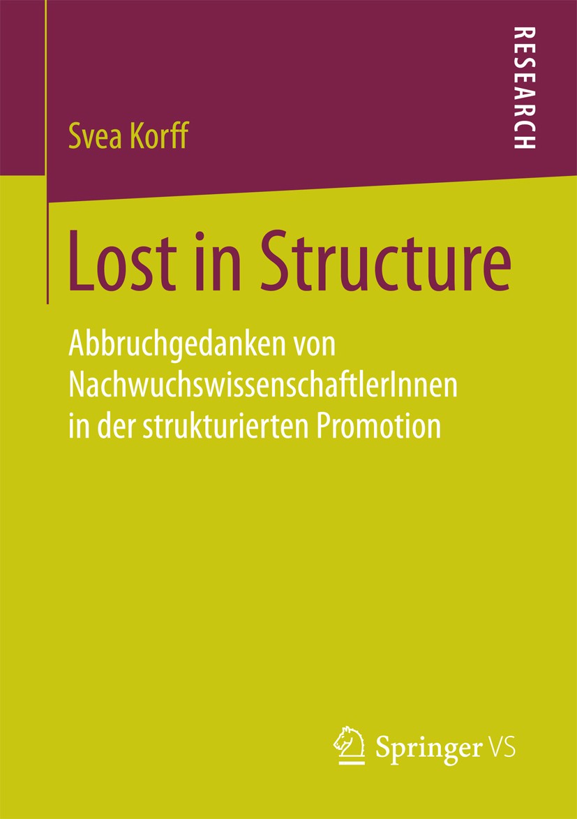 Titlebook: Lost in Structure; Abbruchgedanken von Svea Korff Book 2015 Springer Fachmedien Wiesbaden 2015 Bildungsforschung.Dropout-Forschung.Hochsch Titlebook: Lost in Structure; Abbruchgedanken von Svea Korff Book 2015 Springer Fachmedien Wiesbaden 2015 Bildungsforschung.Dropout-Forschung.Hochsch
