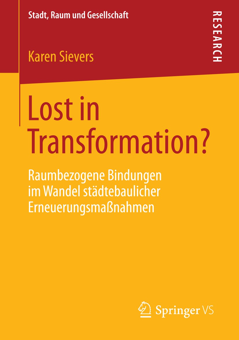 Titlebook: Lost in Transformation?; Raumbezogene Bindung Karen Sievers Book 2015 Springer Fachmedien Wiesbaden 2015 Begleitforschung.Heimat.Partizipat Titlebook: Lost in Transformation?; Raumbezogene Bindung Karen Sievers Book 2015 Springer Fachmedien Wiesbaden 2015 Begleitforschung.Heimat.Partizipat