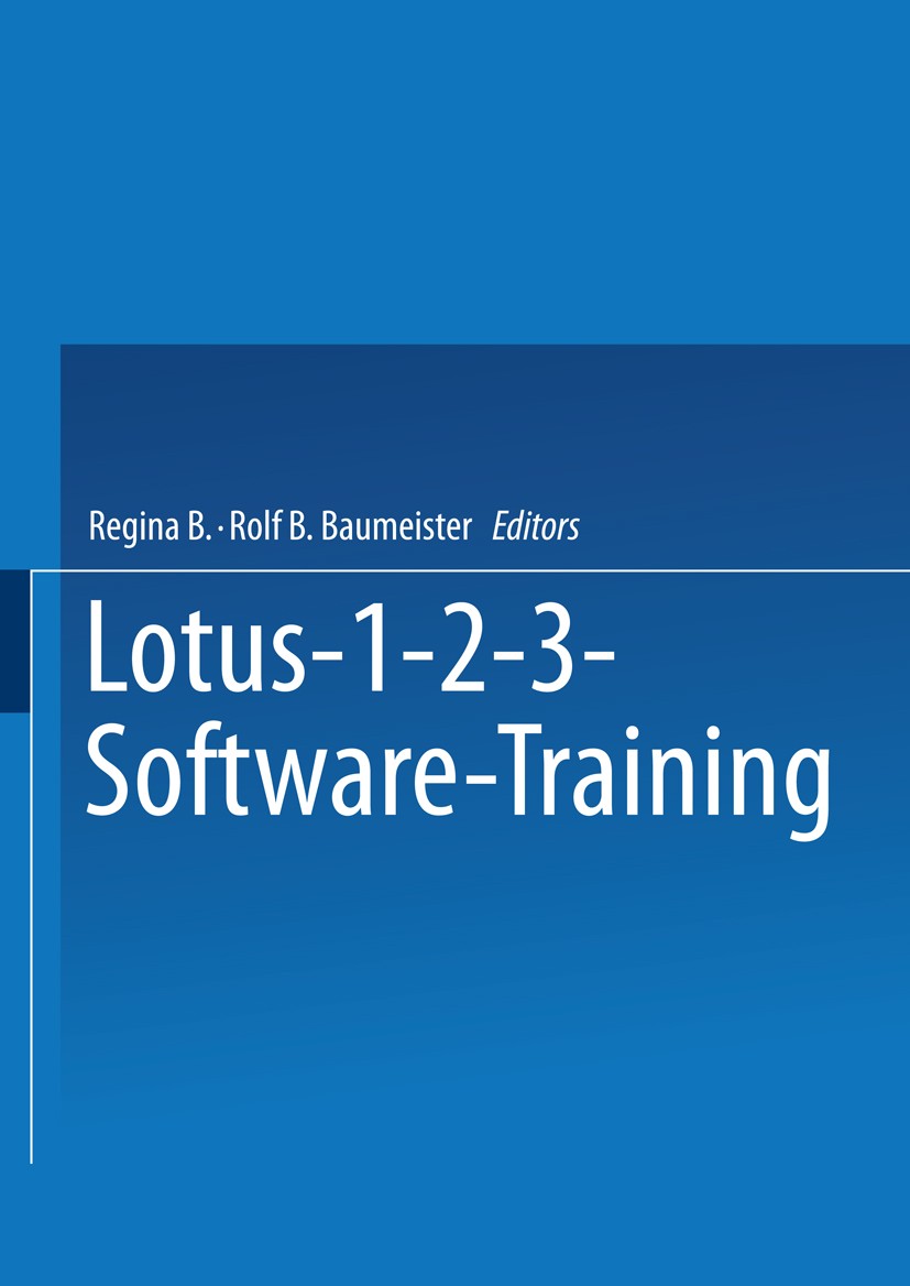 Titlebook: Lotus 1–2–3 Software Training; Regina B. Baumeister,Rolf B. Baumeister Book 1988 Springer Fachmedien Wiesbaden 1988 Auswertung.Automatisie Titlebook: Lotus 1–2–3 Software Training; Regina B. Baumeister,Rolf B. Baumeister Book 1988 Springer Fachmedien Wiesbaden 1988 Auswertung.Automatisie