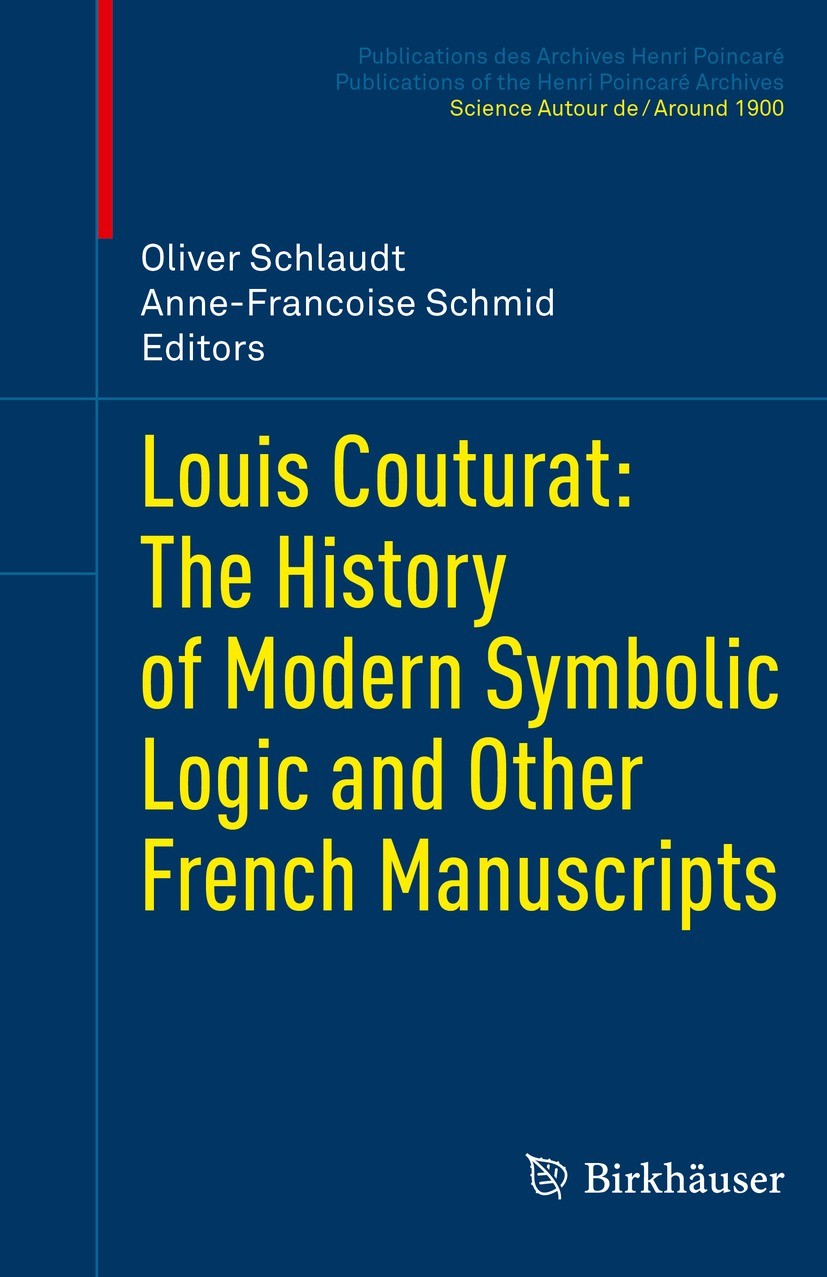 Titlebook: Louis Couturat: The History of Modern Symbolic Logic and Other French Manuscripts; Oliver Schlaudt,Anne-Francoise Schmid Book 2021 The Edi Titlebook: Louis Couturat: The History of Modern Symbolic Logic and Other French Manuscripts; Oliver Schlaudt,Anne-Francoise Schmid Book 2021 The Edi