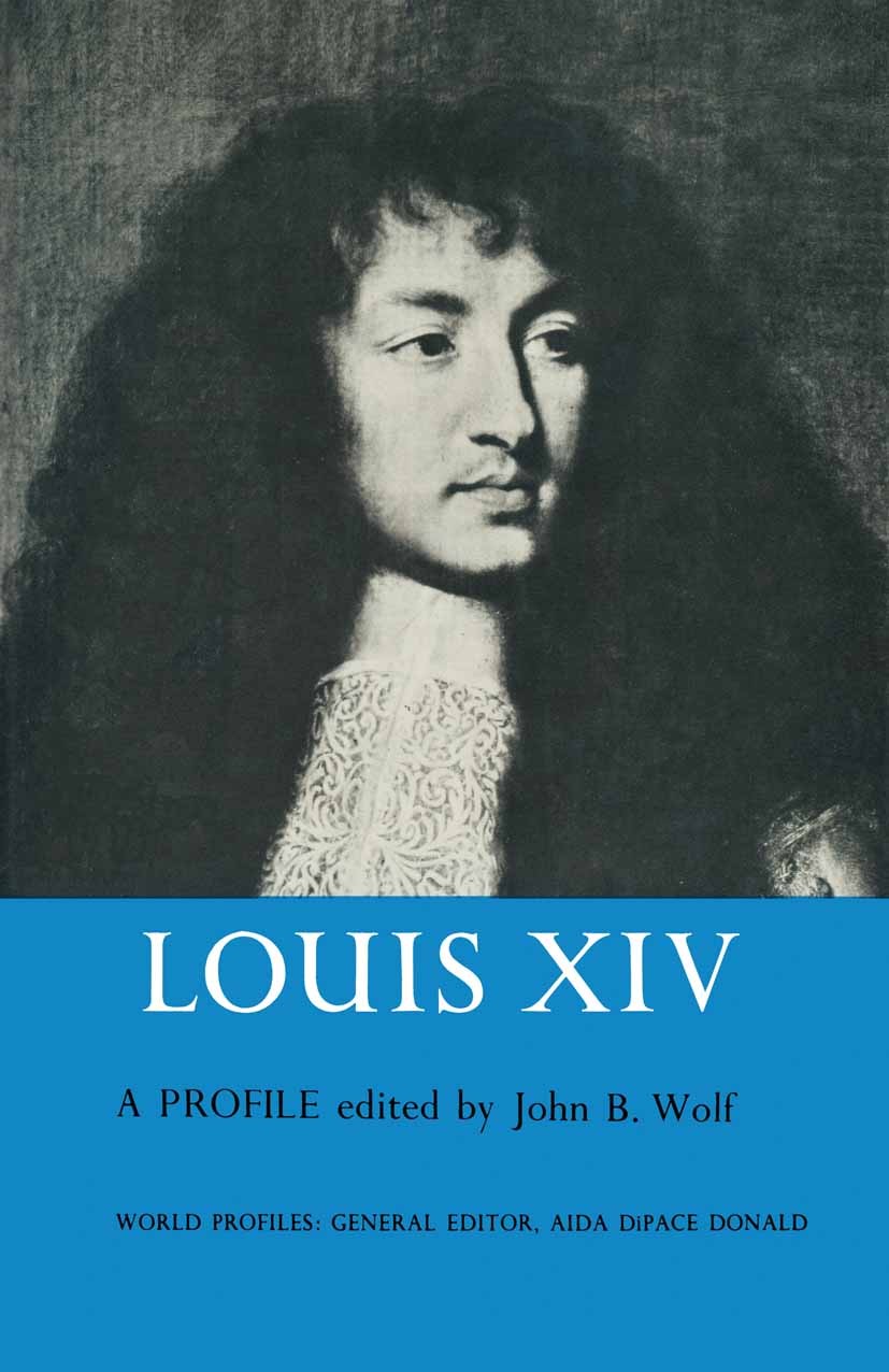 Titlebook: Louis XIV; A Profile John B. Wolf Book 1972 John B. Wolf 1972 France.history.Louis XIV.political history.political science.politics Titlebook: Louis XIV; A Profile John B. Wolf Book 1972 John B. Wolf 1972 France.history.Louis XIV.political history.political science.politics