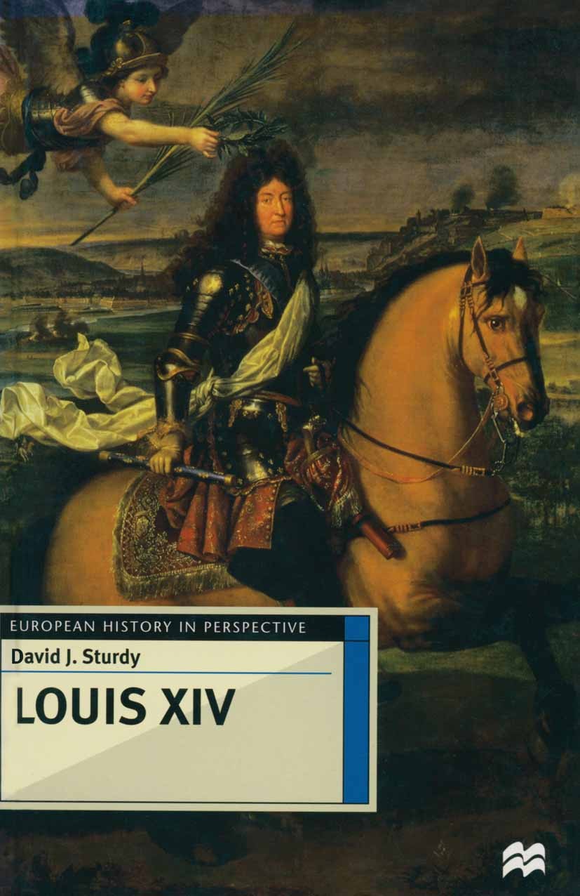 Titlebook: Louis XIV; David J. Sturdy Textbook 1998Latest edition Macmillan Publishers Limited 1998 Europe.France.history.Louis XIV.monarchy Titlebook: Louis XIV; David J. Sturdy Textbook 1998Latest edition Macmillan Publishers Limited 1998 Europe.France.history.Louis XIV.monarchy