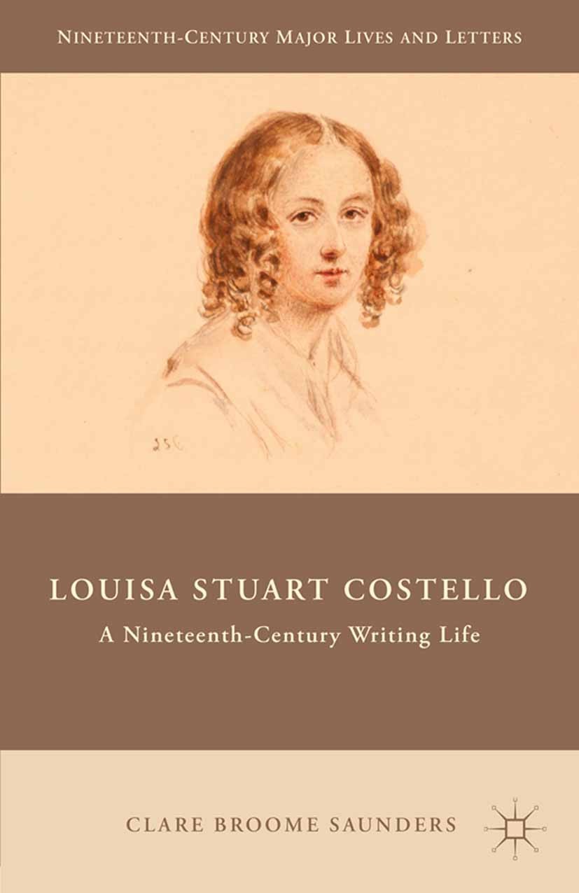 Titlebook: Louisa Stuart Costello; A Nineteenth-Century Clare Broome Saunders Book 2015 Palgrave Macmillan, a division of Nature America Inc. 2015 his Titlebook: Louisa Stuart Costello; A Nineteenth-Century Clare Broome Saunders Book 2015 Palgrave Macmillan, a division of Nature America Inc. 2015 his