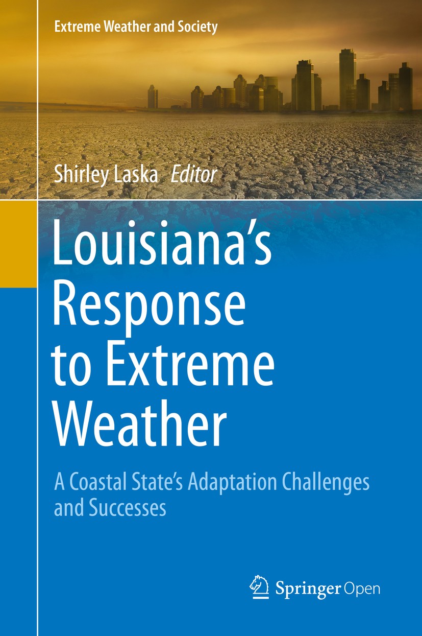 Titlebook: Louisiana‘s Response to Extreme Weather; A Coastal State‘s Ad Shirley Laska Book‘‘‘‘‘‘‘‘ 2020 The Editor(s) (if applicable) and The Author( Titlebook: Louisiana‘s Response to Extreme Weather; A Coastal State‘s Ad Shirley Laska Book‘‘‘‘‘‘‘‘ 2020 The Editor(s) (if applicable) and The Author(