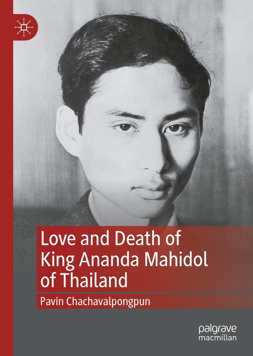 Titlebook: Love and Death of King Ananda Mahidol of Thailand; Pavin Chachavalpongpun Book 2021 The Editor(s) (if applicable) and The Author(s) 2021 T Titlebook: Love and Death of King Ananda Mahidol of Thailand; Pavin Chachavalpongpun Book 2021 The Editor(s) (if applicable) and The Author(s) 2021 T