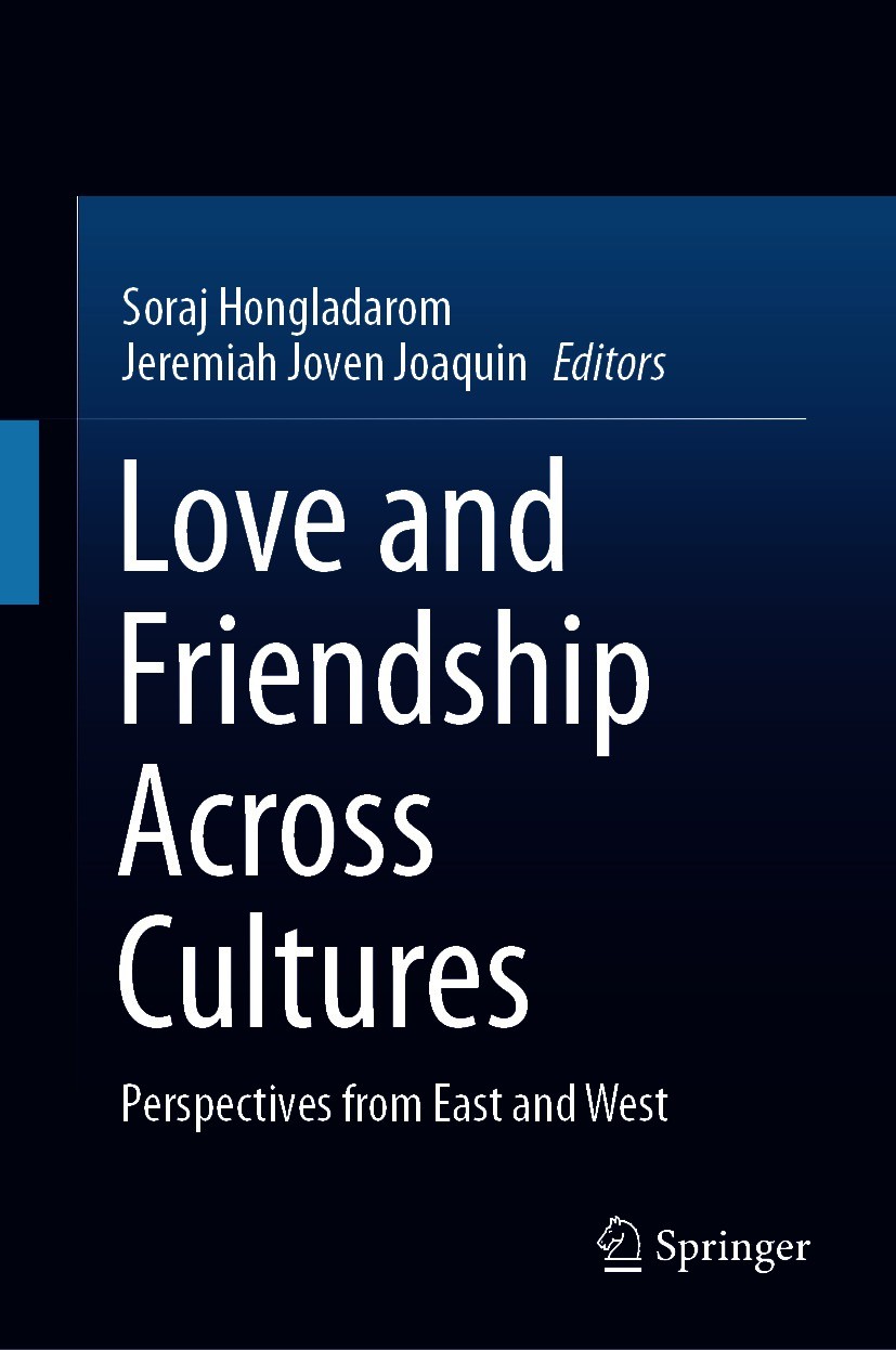 Titlebook: Love and Friendship Across Cultures; Perspectives from Ea Soraj Hongladarom,Jeremiah Joven Joaquin Book 2021 The Editor(s) (if applicable) Titlebook: Love and Friendship Across Cultures; Perspectives from Ea Soraj Hongladarom,Jeremiah Joven Joaquin Book 2021 The Editor(s) (if applicable)
