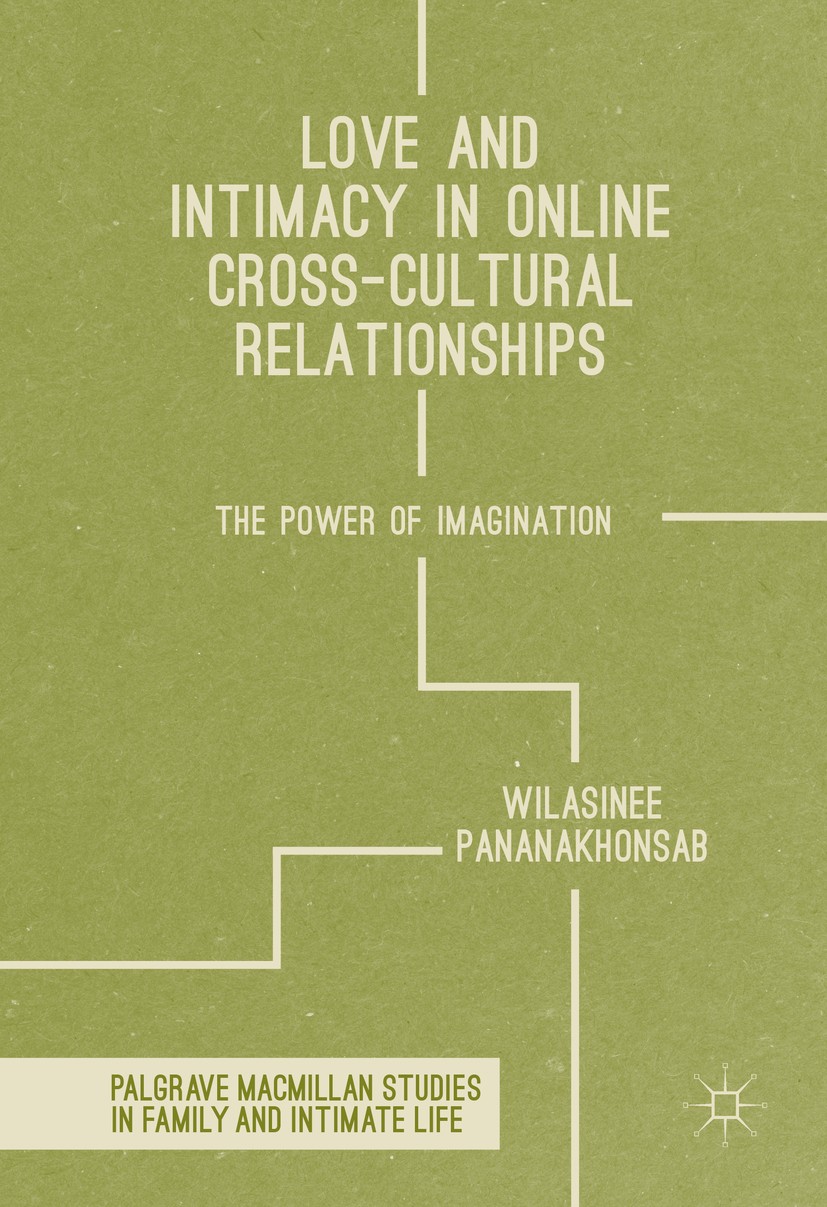 Titlebook: Love and Intimacy in Online Cross-Cultural Relationships; The Power of Imagina Wilasinee Pananakhonsab Book 2016 The Editor(s) (if applicab Titlebook: Love and Intimacy in Online Cross-Cultural Relationships; The Power of Imagina Wilasinee Pananakhonsab Book 2016 The Editor(s) (if applicab