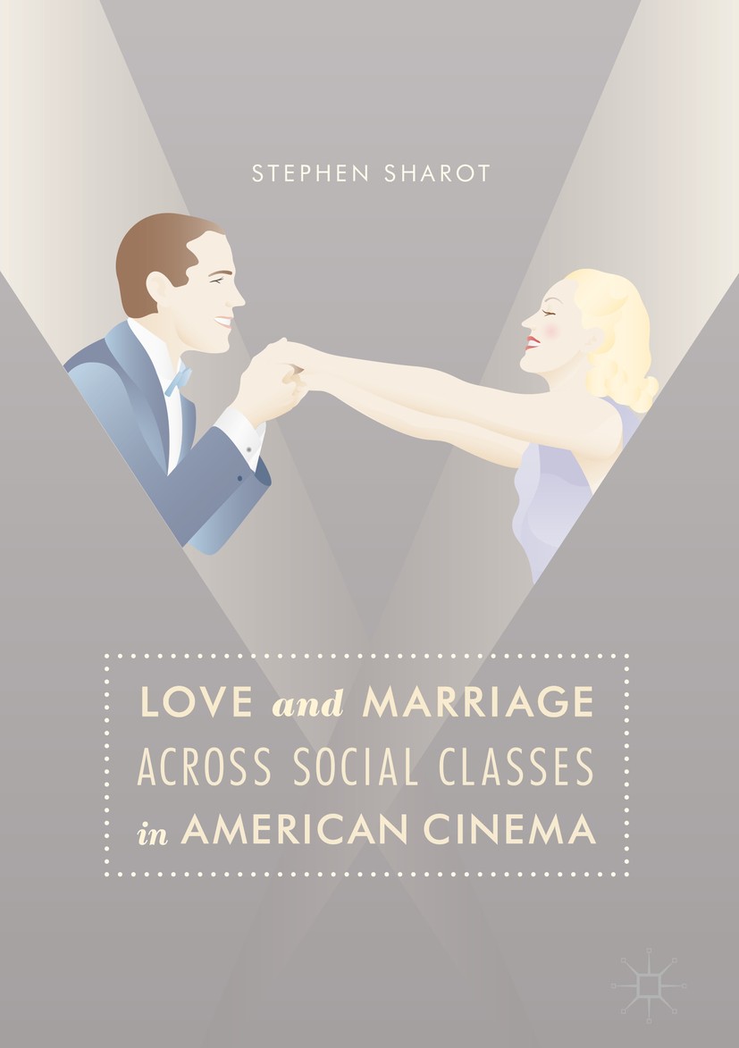Titlebook: Love and Marriage Across Social Classes in American Cinema; Stephen Sharot Book 2017 The Editor(s) (if applicable) and The Author(s) 2017 Titlebook: Love and Marriage Across Social Classes in American Cinema; Stephen Sharot Book 2017 The Editor(s) (if applicable) and The Author(s) 2017