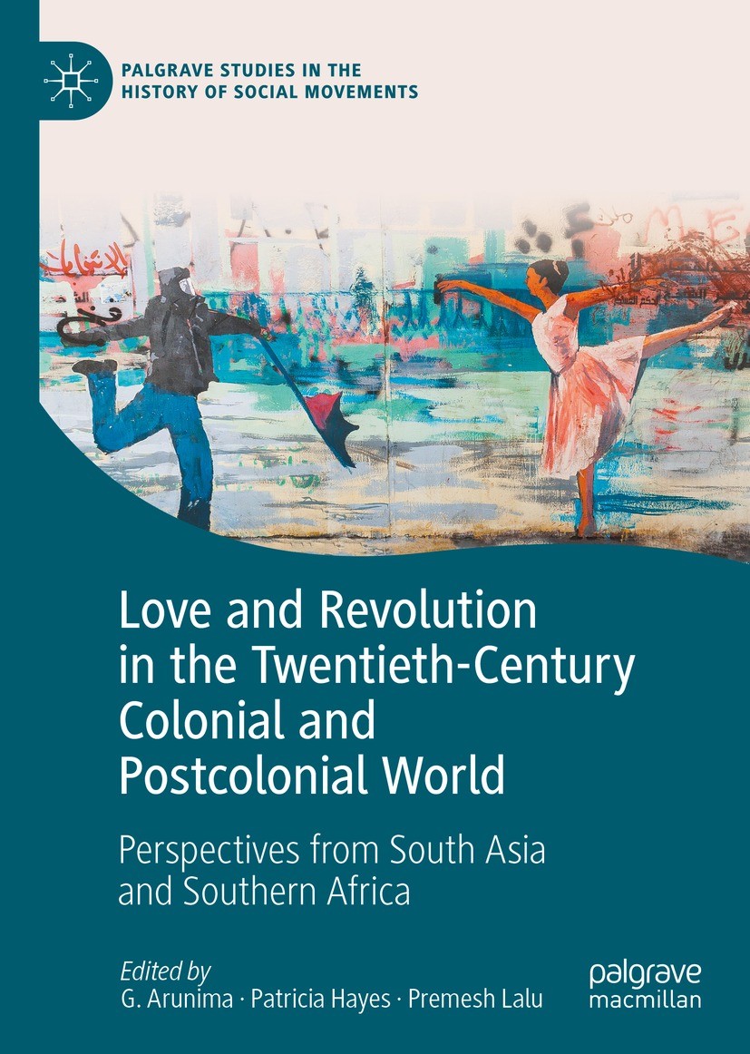 Titlebook: Love and Revolution in the Twentieth-Century Colonial and Postcolonial World; Perspectives from So G. Arunima,Patricia Hayes,Premesh Lalu B Titlebook: Love and Revolution in the Twentieth-Century Colonial and Postcolonial World; Perspectives from So G. Arunima,Patricia Hayes,Premesh Lalu B