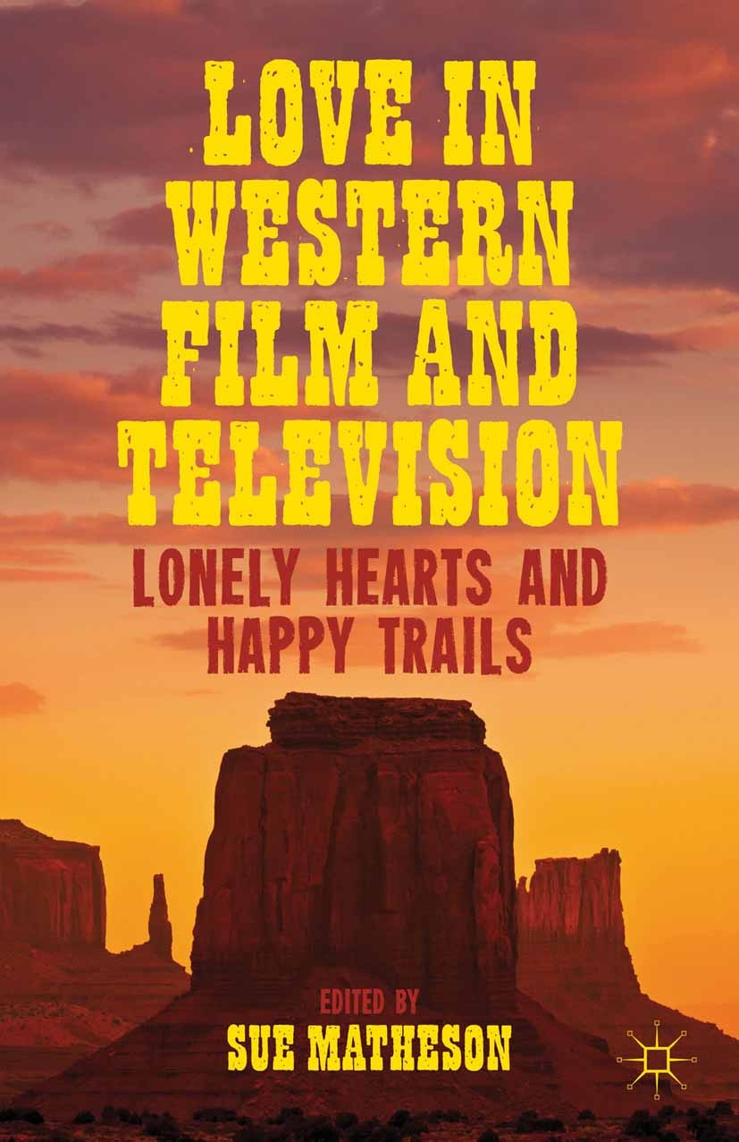 Titlebook: Love in Western Film and Television; Lonely Hearts and Ha Sue Matheson Book 2013 Sue Matheson 2013 film.gender.politics.television Titlebook: Love in Western Film and Television; Lonely Hearts and Ha Sue Matheson Book 2013 Sue Matheson 2013 film.gender.politics.television