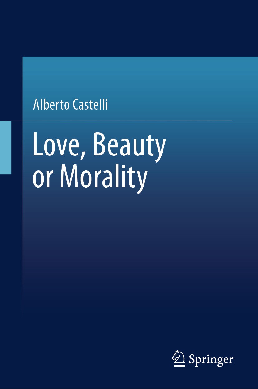 Titlebook: Love, Beauty or Morality; Alberto Castelli Book 2024 The Editor(s) (if applicable) and The Author(s), under exclusive license to Springer Titlebook: Love, Beauty or Morality; Alberto Castelli Book 2024 The Editor(s) (if applicable) and The Author(s), under exclusive license to Springer