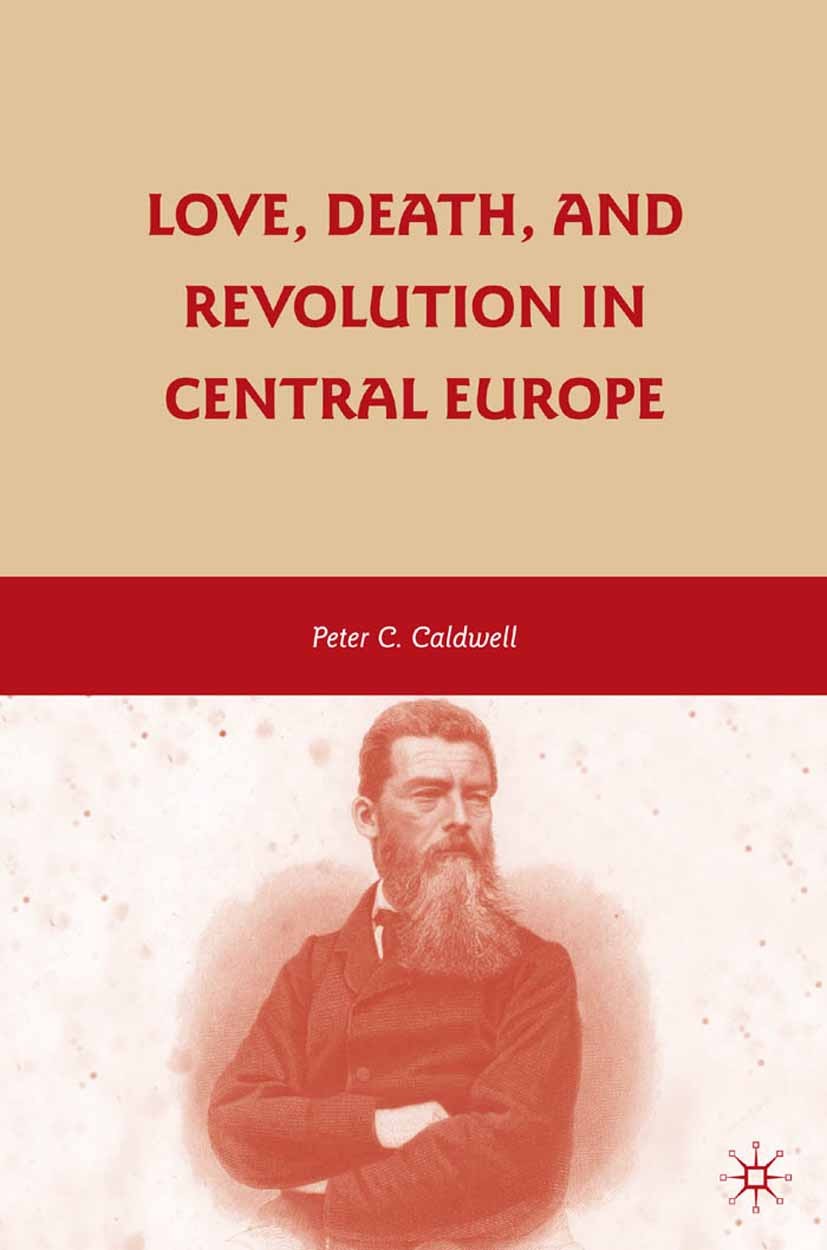 Titlebook: Love, Death, and Revolution in Central Europe; Ludwig Feuerbach, Mo Peter C. Caldwell,Ludwig Feuerbach,Richard Wagner Book 2009 Peter C. Ca Titlebook: Love, Death, and Revolution in Central Europe; Ludwig Feuerbach, Mo Peter C. Caldwell,Ludwig Feuerbach,Richard Wagner Book 2009 Peter C. Ca