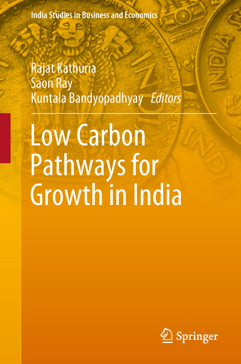 Titlebook: Low Carbon Pathways for Growth in India; Rajat Kathuria,Saon Ray,Kuntala Bandyopadhyay Book 2018 Indian Council for Research on Internatio Titlebook: Low Carbon Pathways for Growth in India; Rajat Kathuria,Saon Ray,Kuntala Bandyopadhyay Book 2018 Indian Council for Research on Internatio
