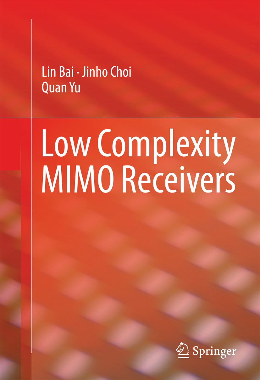 Titlebook: Low Complexity MIMO Receivers; Lin Bai,Jinho Choi,Quan Yu Book 2014 Springer International Publishing Switzerland 2014 Coordinated Multipo Titlebook: Low Complexity MIMO Receivers; Lin Bai,Jinho Choi,Quan Yu Book 2014 Springer International Publishing Switzerland 2014 Coordinated Multipo