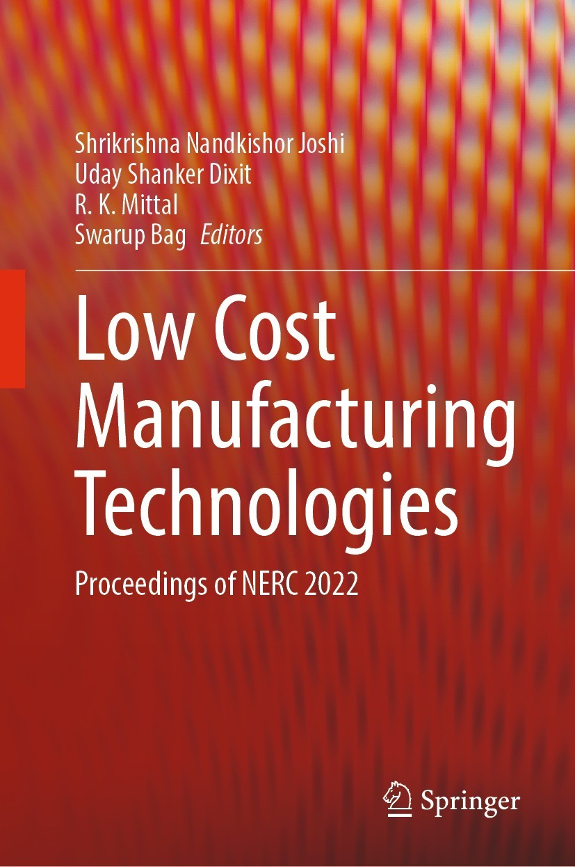 Titlebook: Low Cost Manufacturing Technologies; Proceedings of NERC Shrikrishna Nandkishor Joshi,Uday Shanker Dixit,Sw Conference proceedings 2023 Th Titlebook: Low Cost Manufacturing Technologies; Proceedings of NERC Shrikrishna Nandkishor Joshi,Uday Shanker Dixit,Sw Conference proceedings 2023 Th